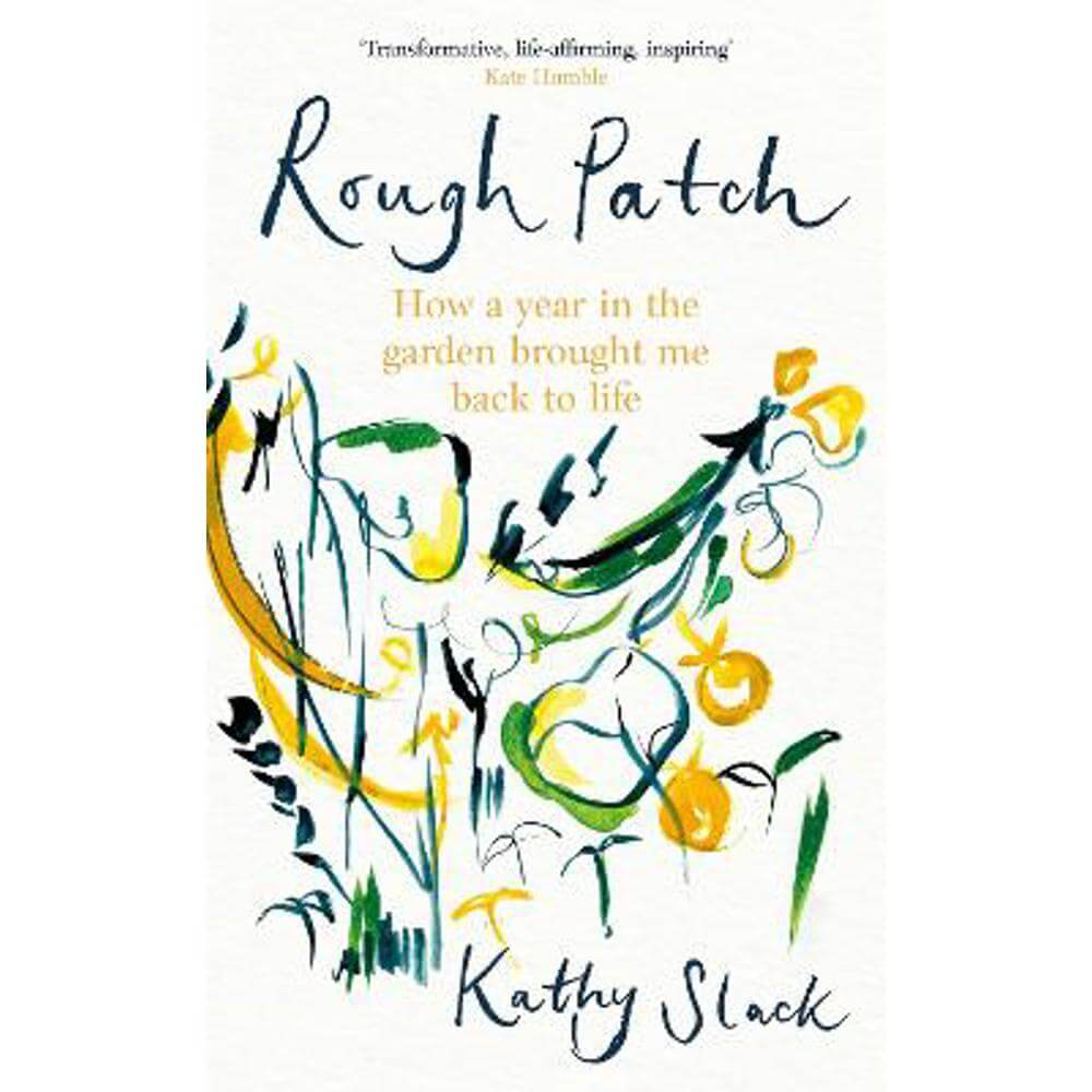 Rough Patch: How a Year in the Garden Brought Me Back to Life (Hardback) - Kathy Slack